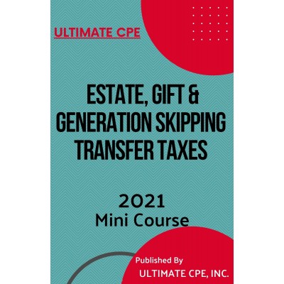 Estate, Gift and Generation Skipping Transfer Taxes 2021